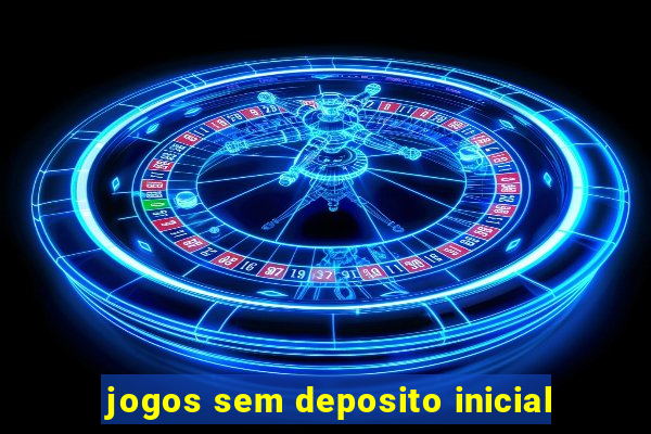 jogos sem deposito inicial